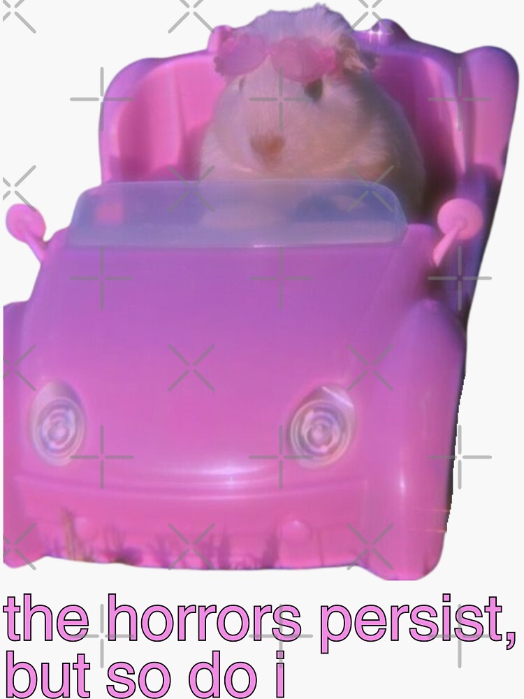 the horrors persist, but so do i hamster meme by mooneko