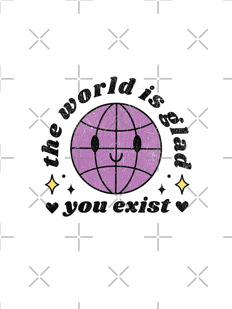 The world is glad you exist by WhistlingSnail