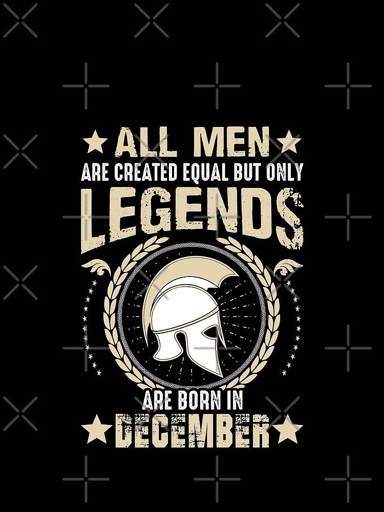 All Man Are Created Equal But Only Legends Are Born In December by Qudkin