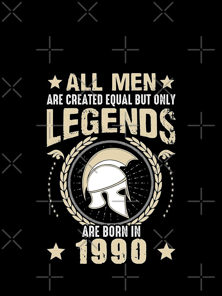 All Man Are Created Equal But Only Legends Are Born In 1990 by Qudkin