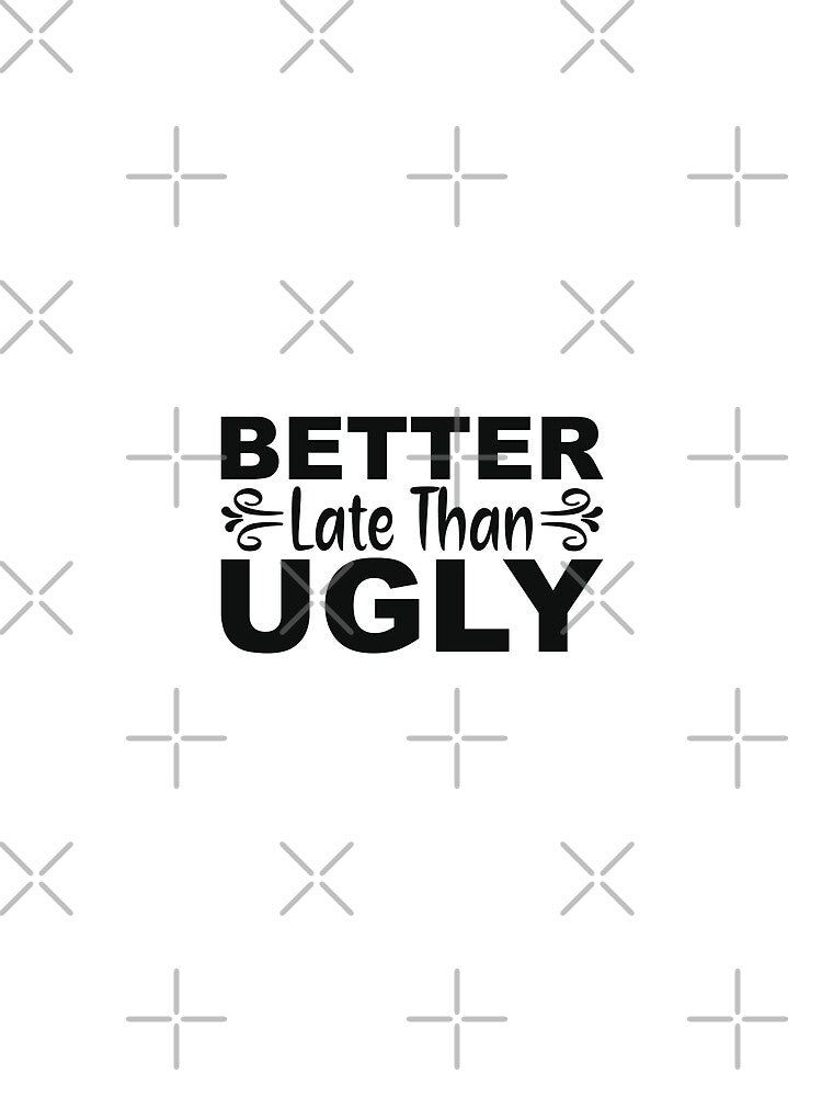 Better late than ugly - funny quotes,  funny meme by Delandor