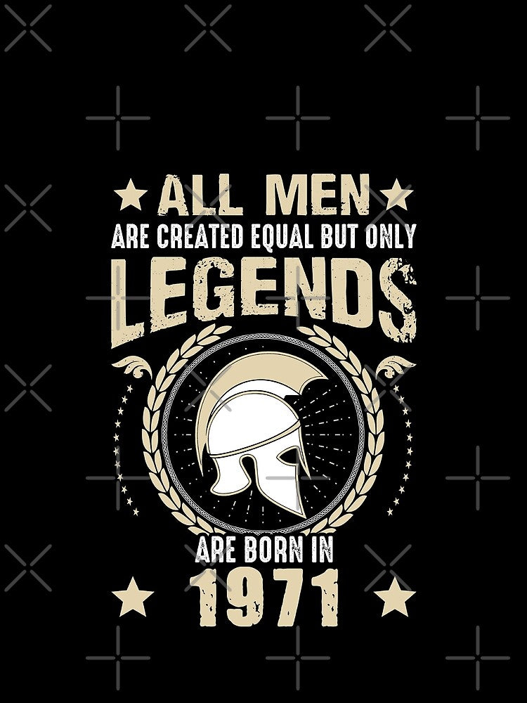 All Man Are Created Equal But Only Legends Are Born In 1971 by Qudkin