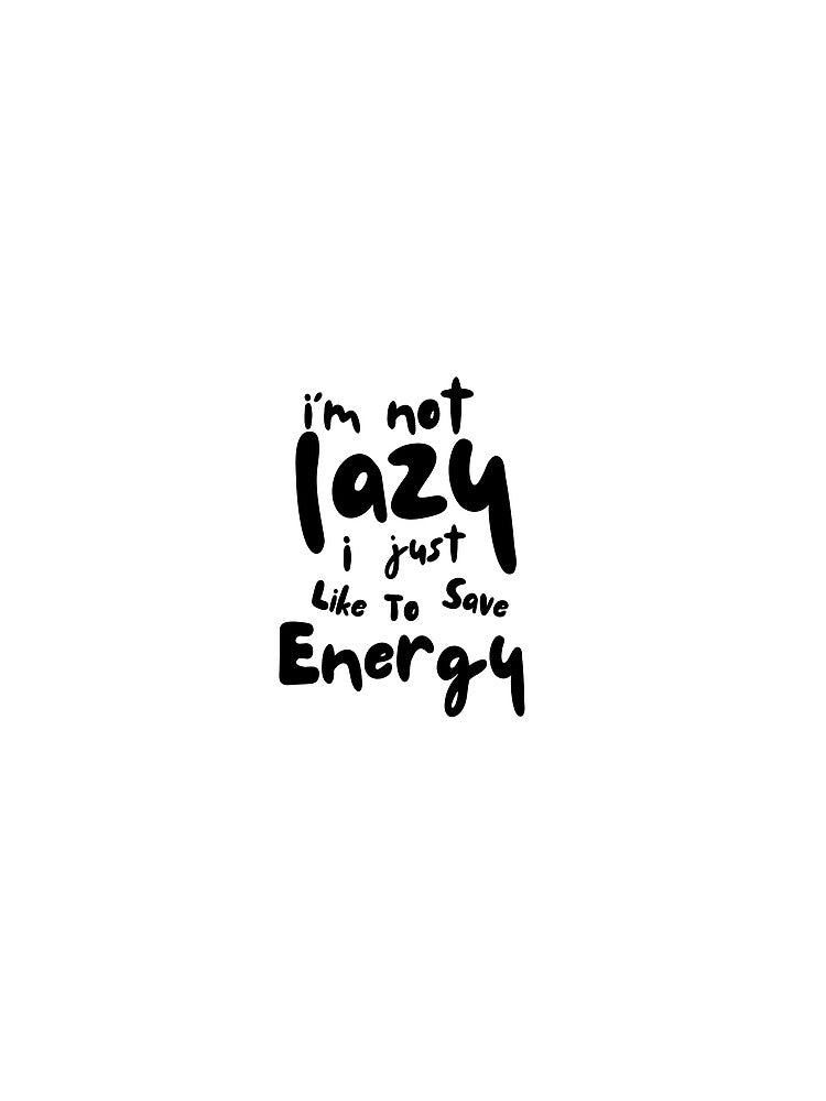 I’m not lazy I just like to save Energy | Funny T-shirt | Funny Gift by TrendyisFrenzy