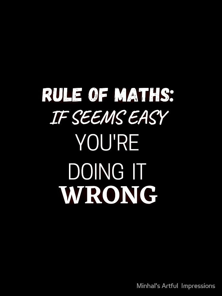 Rule of Maths : If Seems Easy ,You're doing it wrong by Minhal's Artful  Impressions