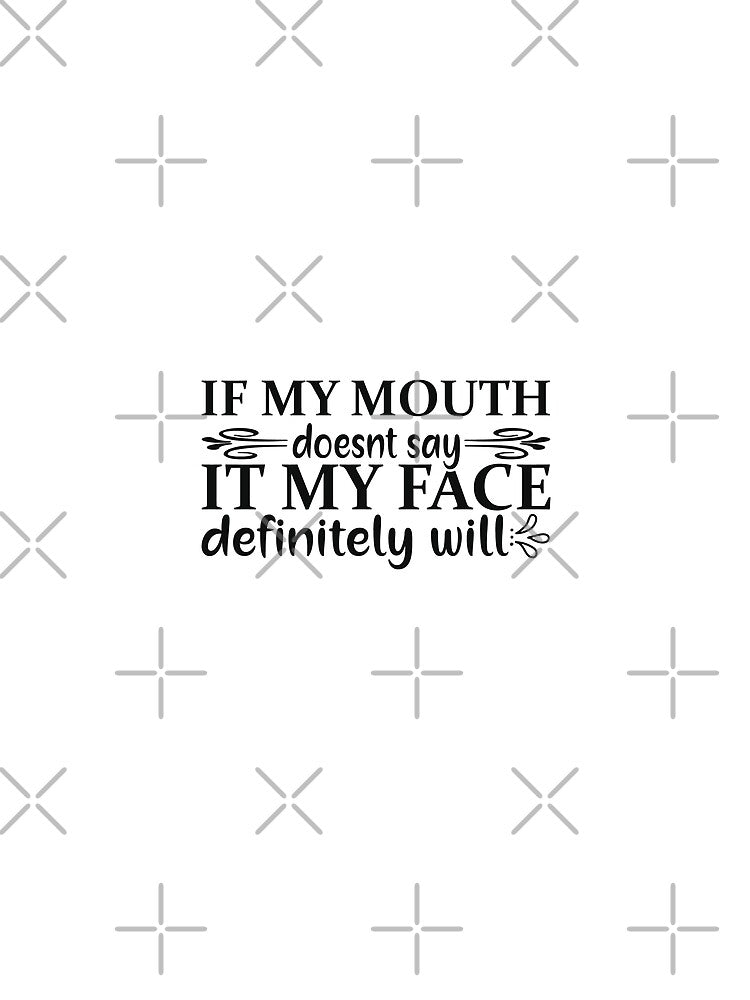 If my mouth doesn't say it my face definitely will - funny quotes,  funny meme by Delandor