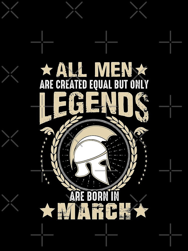 All Man Are Created Equal But Only Legends Are Born In March by Qudkin