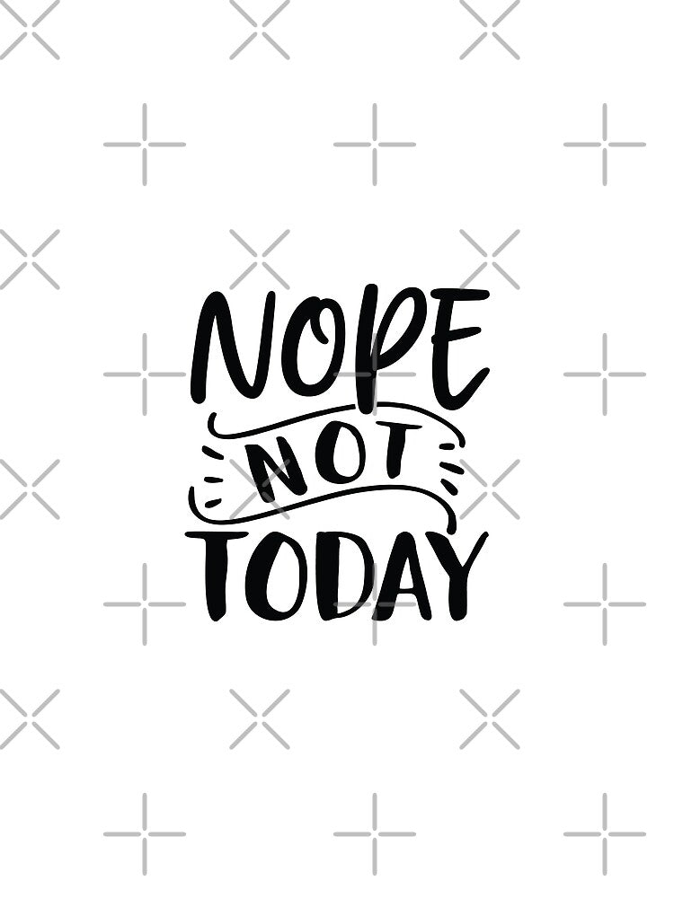 NOPE NOT TODAY - funny quotes, funny meme by Delandor