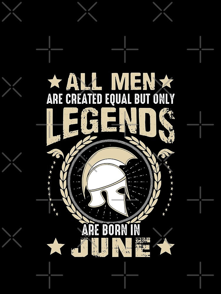 All Man Are Created Equal But Only Legends Are Born In June by Qudkin