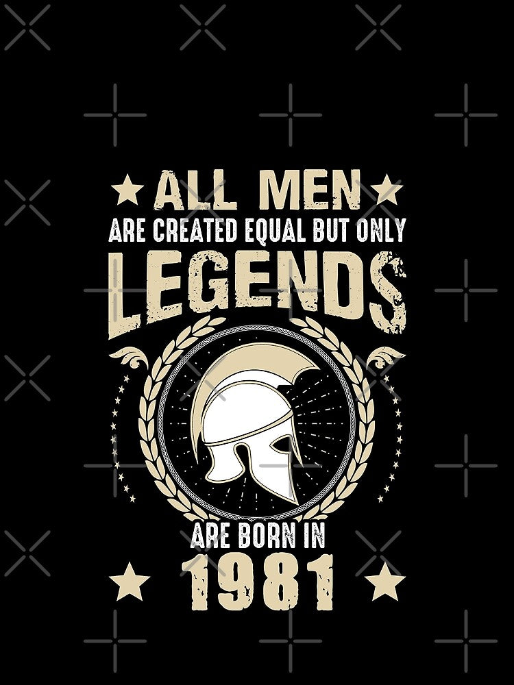 All Man Are Created Equal But Only Legends Are Born In 1981 by Qudkin