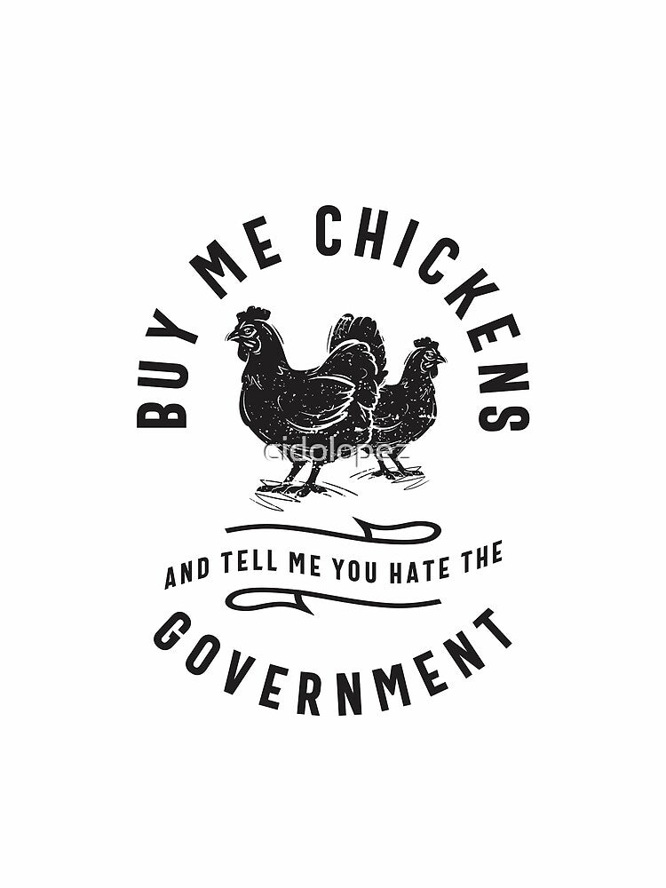 Buy Me Chickens & Tell Me You Hate The Government by cidolopez