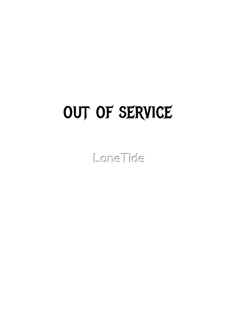Out Of Service by LoneTide