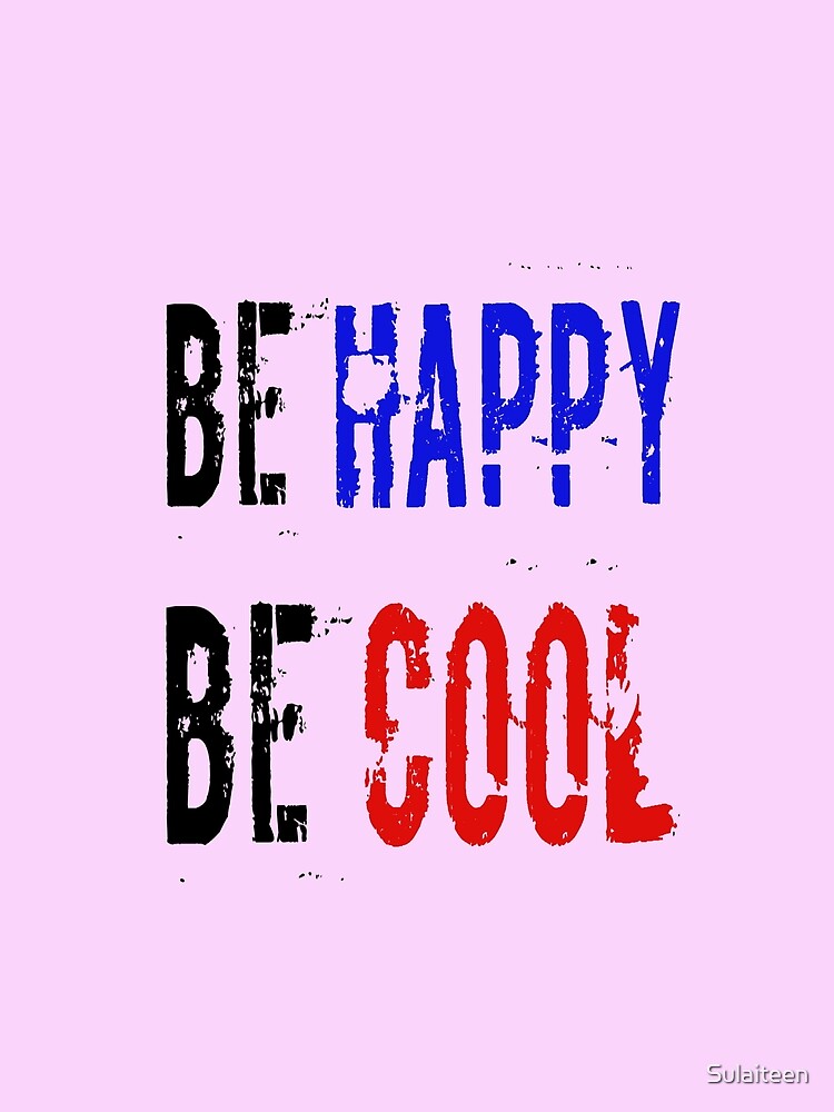 be happy be cool by Sulaiteen