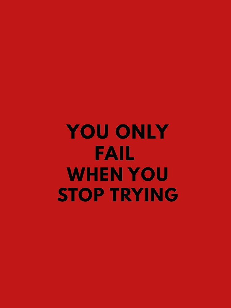 You Only Fail When You Stop Trying! T-Shirt by Vibe--Vault