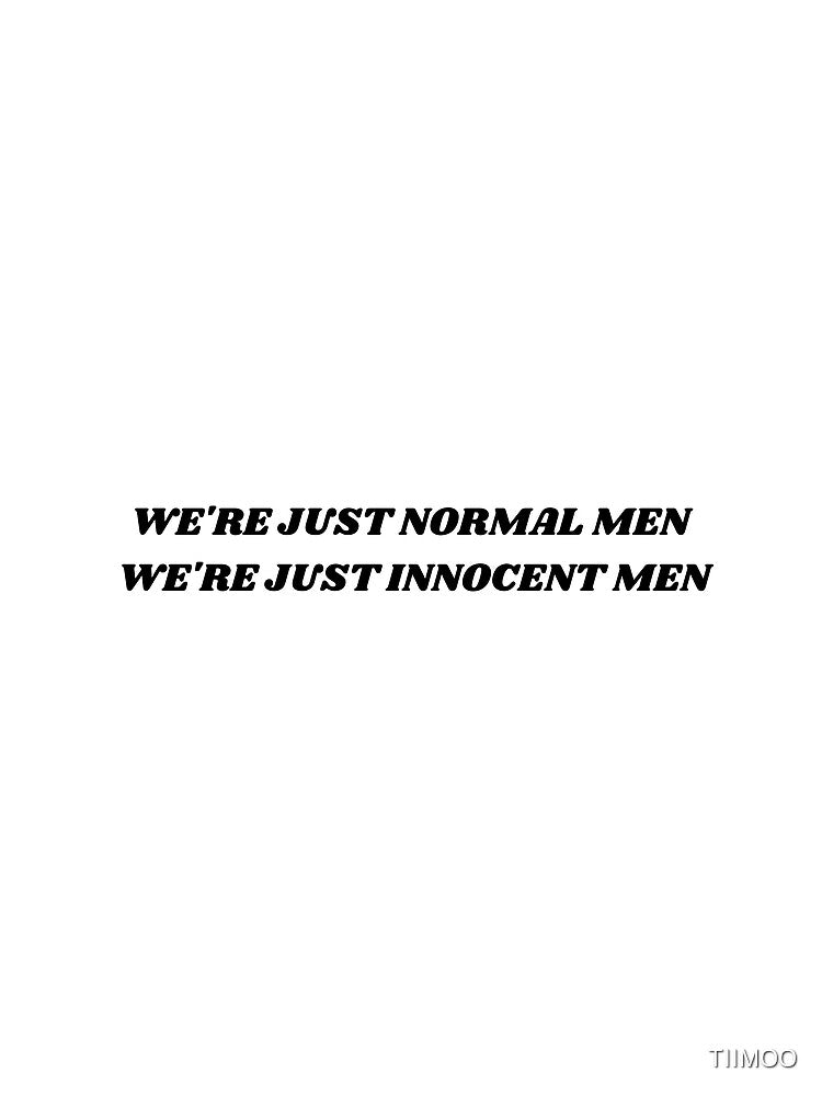 we're just normal men we're just innocent men by TIIMOO