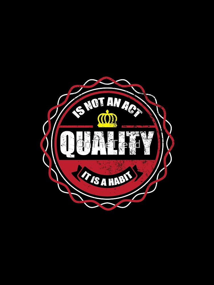 Quality Is Not An Act It Is A Habit by OnTheTrend