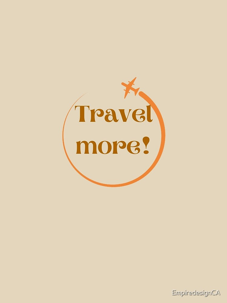 Travel more custom tshirt and apparel design by EmpiredesignCA