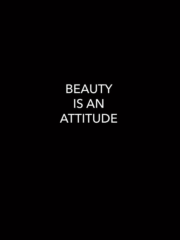 Beauty is an attitude by aundjhdesign