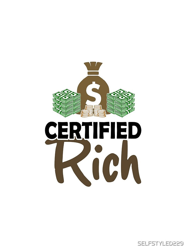 Certified Rich by SELFSTYLED229