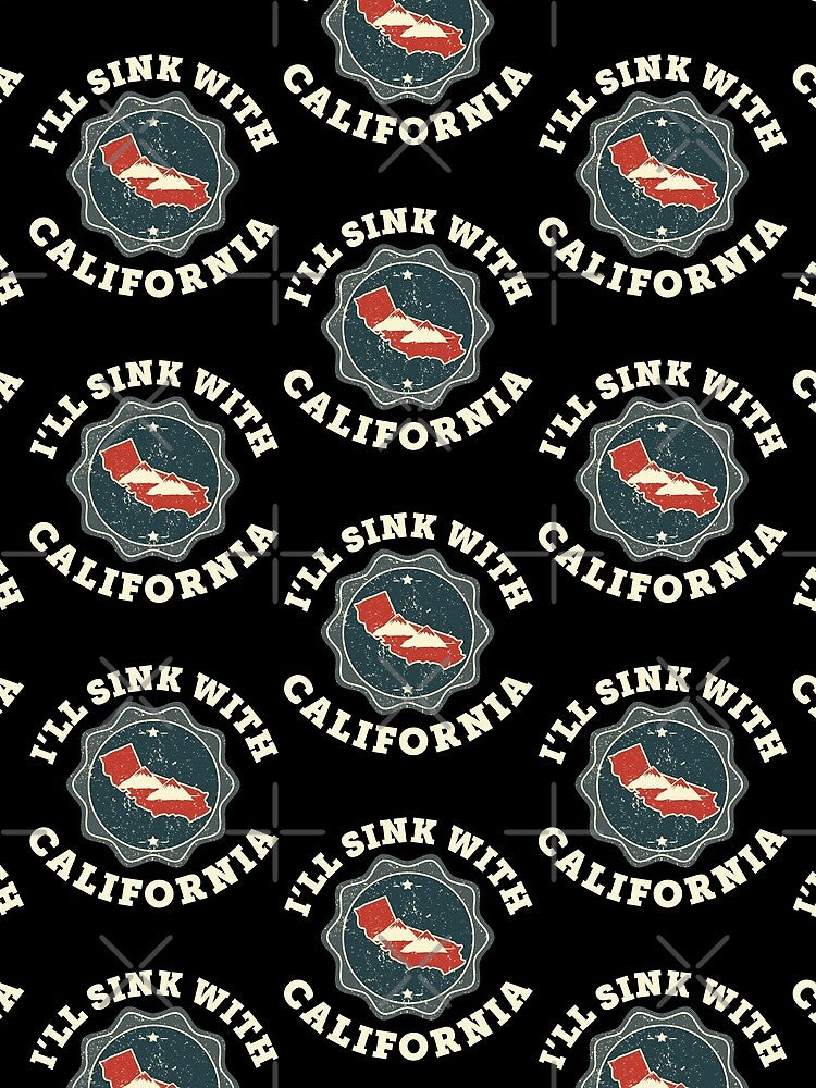 I'll Sink With California Funny Design by ShirtPro