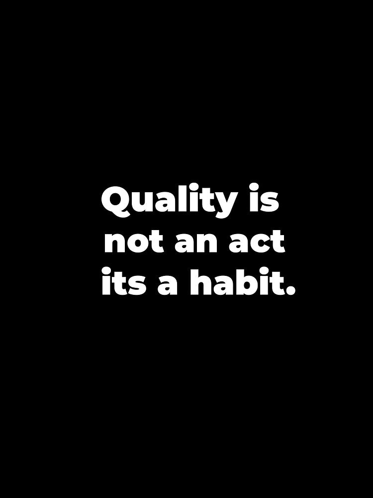 Quality is not an act it is a Habit by QM Designing