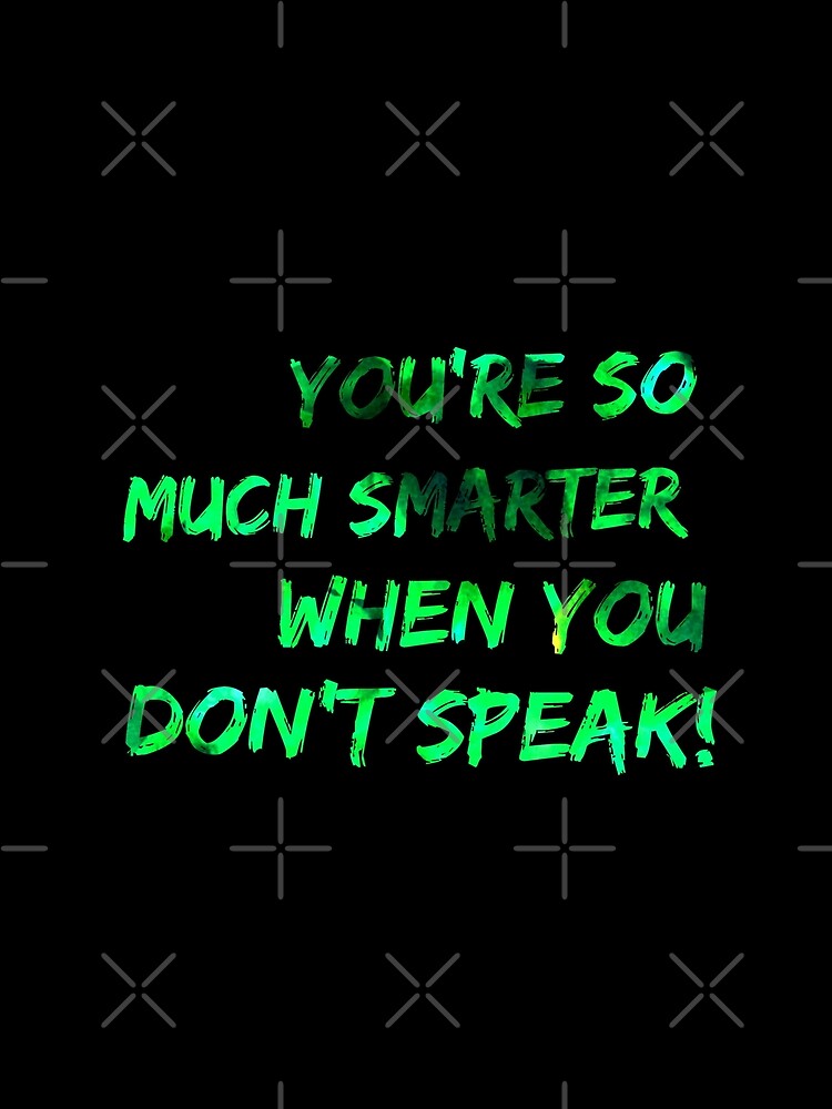 You're so much smarter when you don't speak by pnkpopcorn