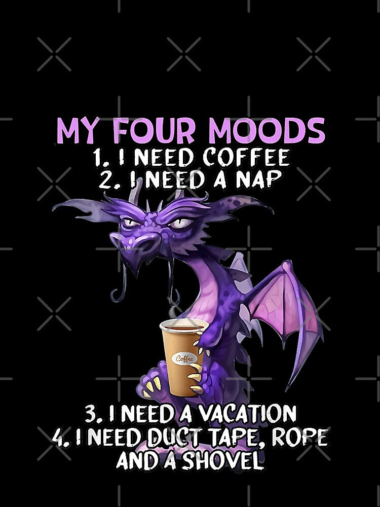 My Four Mood Funny Dragon With Coffee Nap Vacation and Duct Tape by HumbleShirt