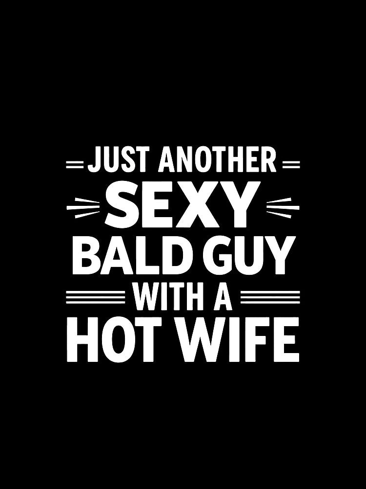 Just another sexy bald guy with a hot wife by JODYSMORGAN