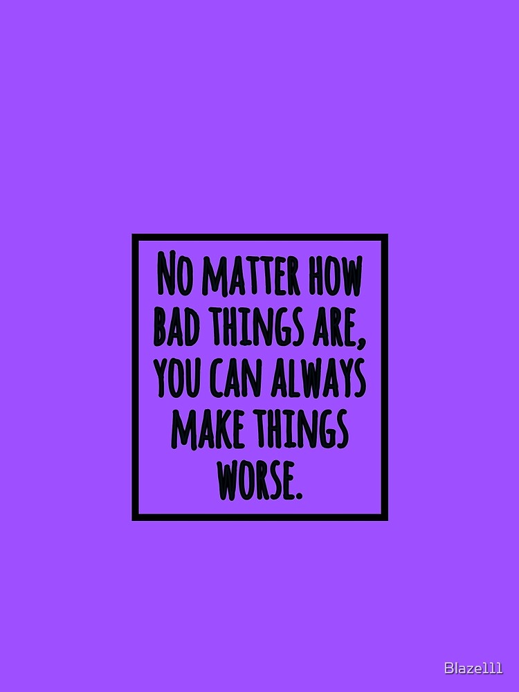 You can always make Things Worse. by Blaze111