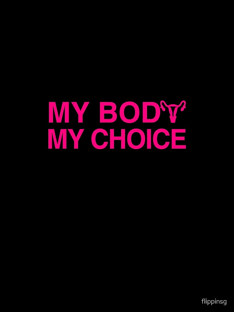 My Body My Choice Women's Rights by flippinsg