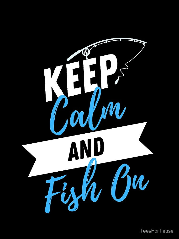 Keep Calm and Fish On Funny Fishing by TeesForTease