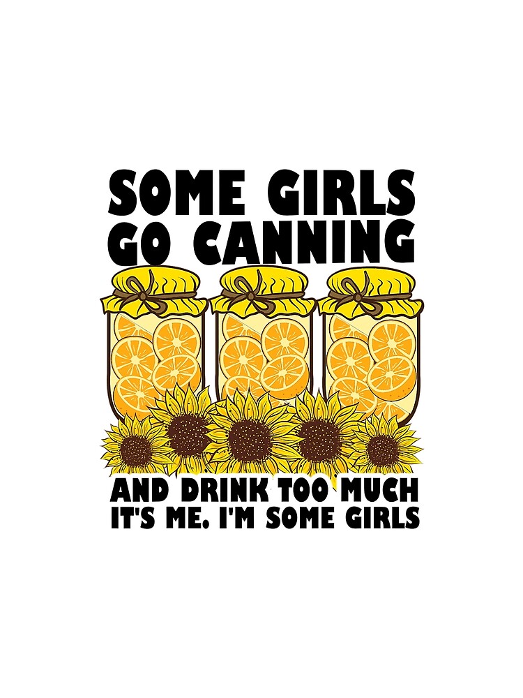 Funny Canning Season Gift Women Cool Some Girls Go Canning by unusedbandwidth