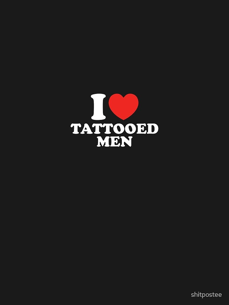 I Love Tattooed Men by shitpostee