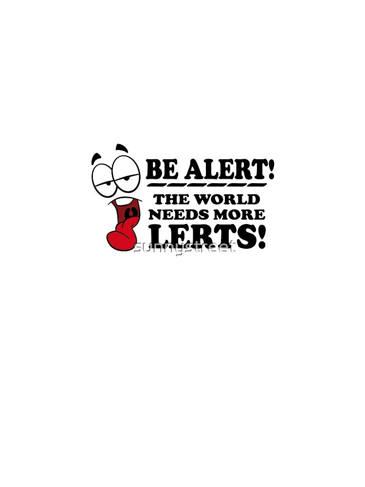 Be Alert The World Needs More Lerts! by SunnyStreet