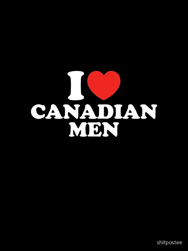 I Love Canadian Men by shitpostee