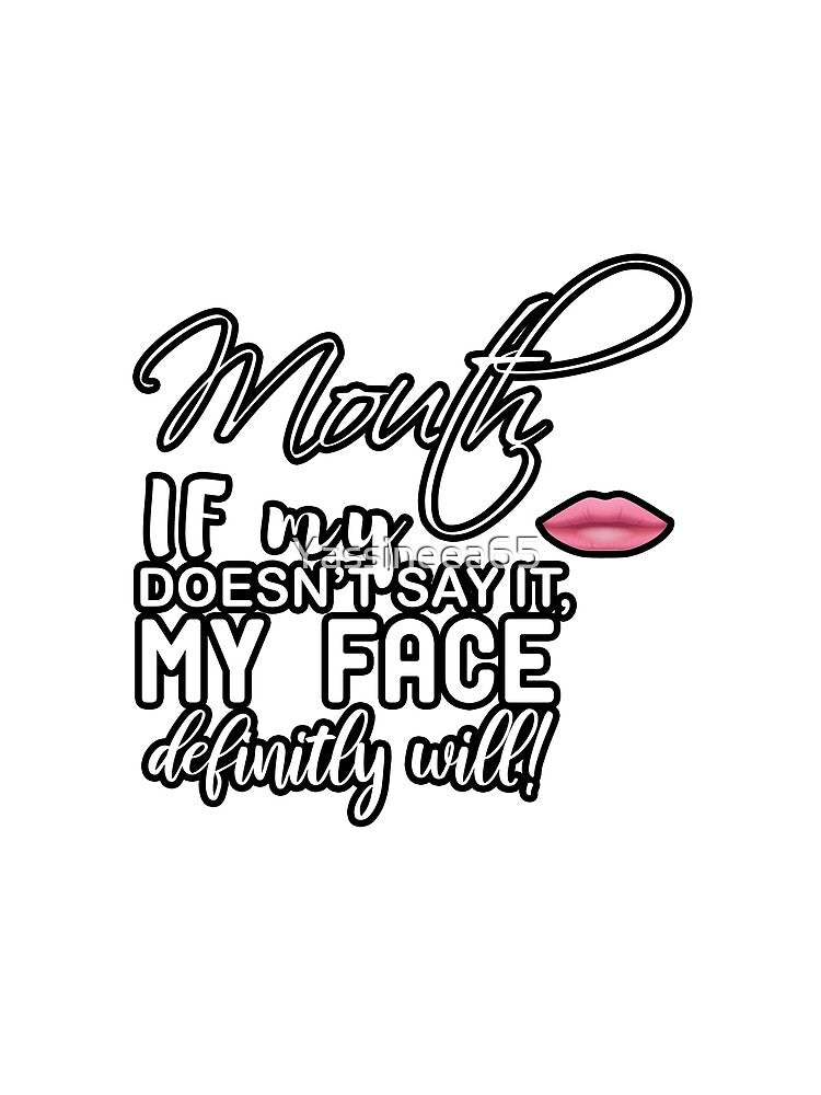 if my mouth doesnt say it my face definitly will by Yassineea65