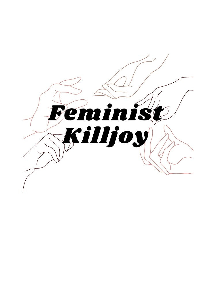 Feminist Killjoy by gimmesometees