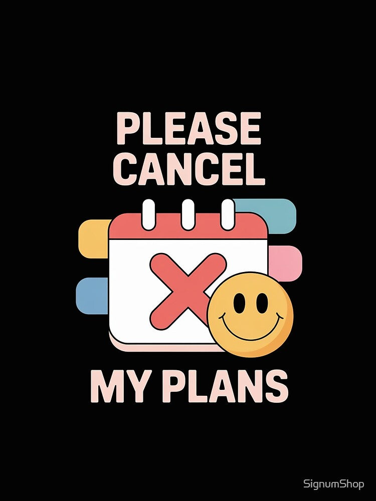 Please Cancel My Plans by SignumShop