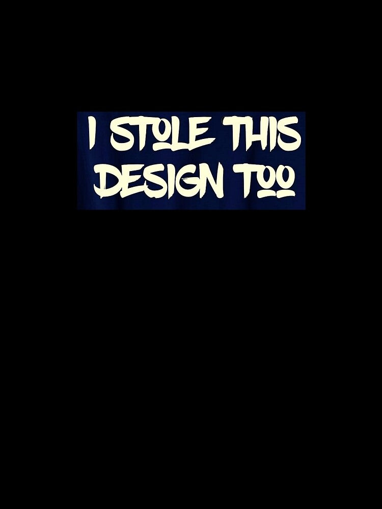 I stole this design too T-Shirt by spolayastore