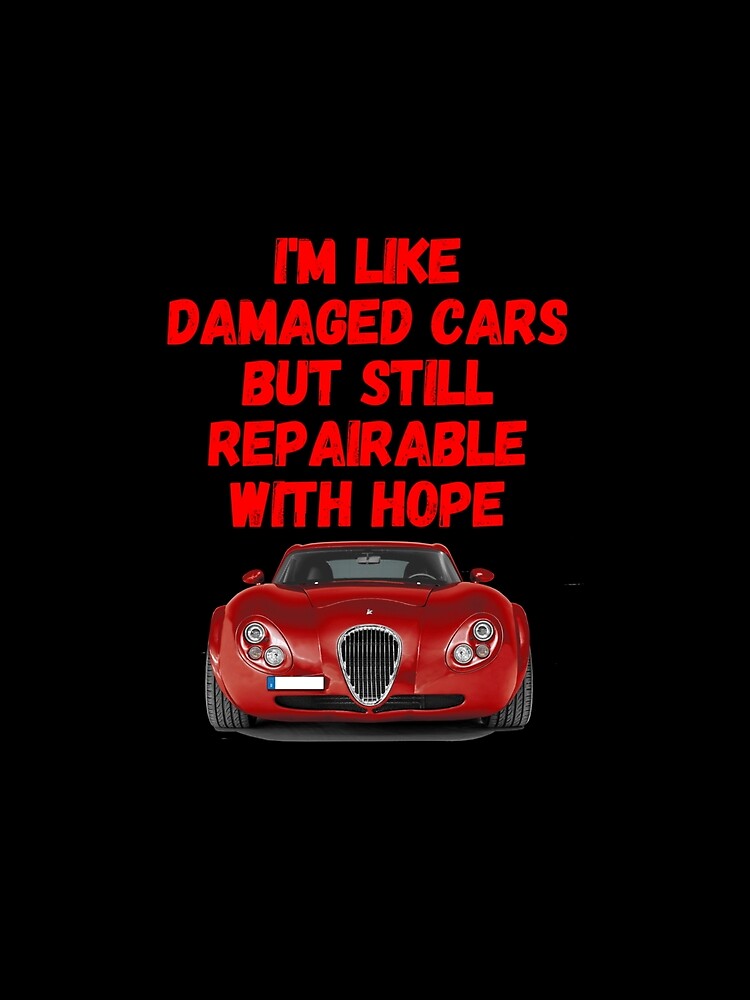 Funny I_m like damaged cars but still repairable with hope Gifts 2020 limited édition by FunStickerr