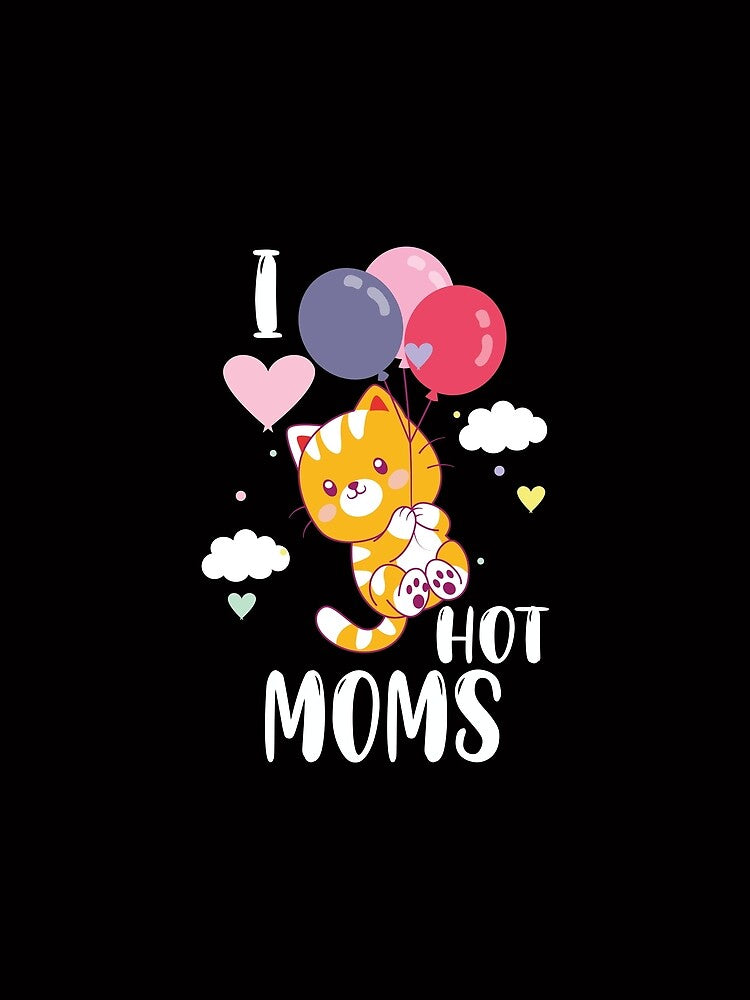 Funny I Love Hot Moms cat moms Quote,Cat Lover cool Women - Valentine's Day  Women by FELTA
