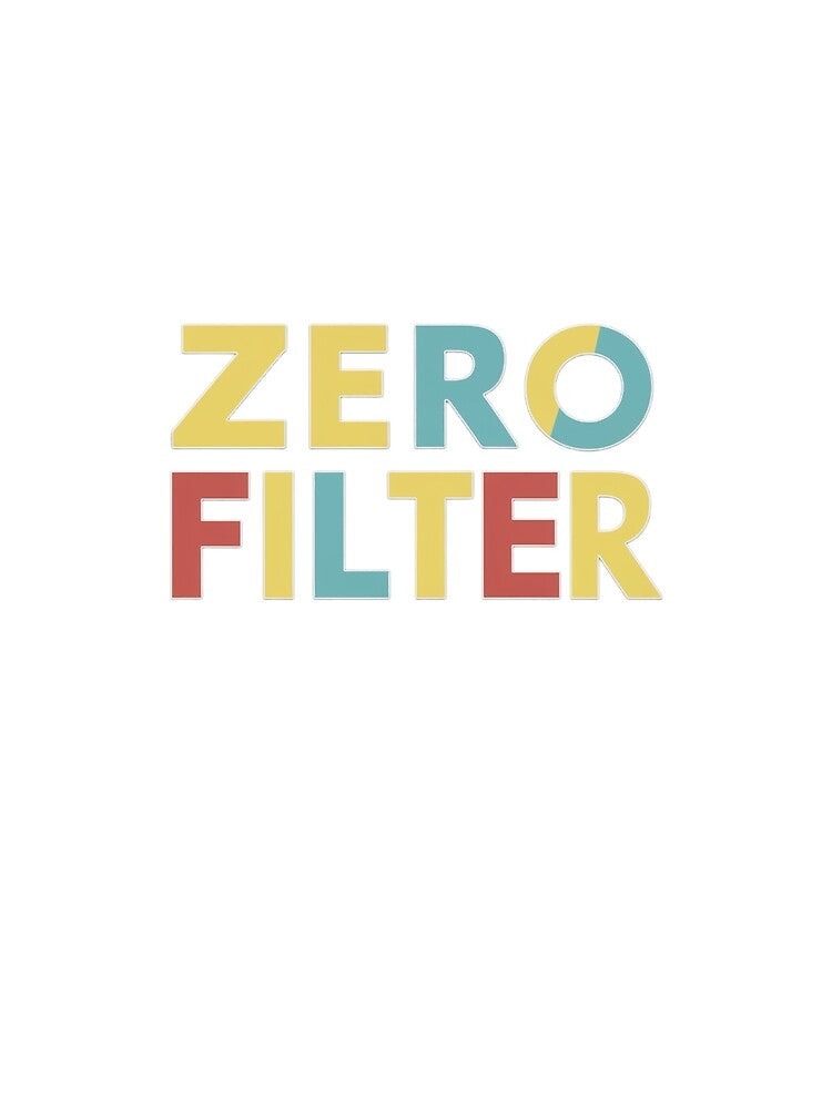 Zero Filter, Funny Quote Apparel and Gifts | Witty, Relatable Humour by harmzk90