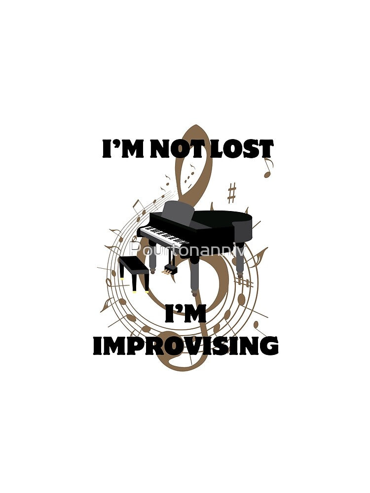 I'M NOT LOST, I'M IMPROVISING - PIANO PLAYER by Pourtonanniv