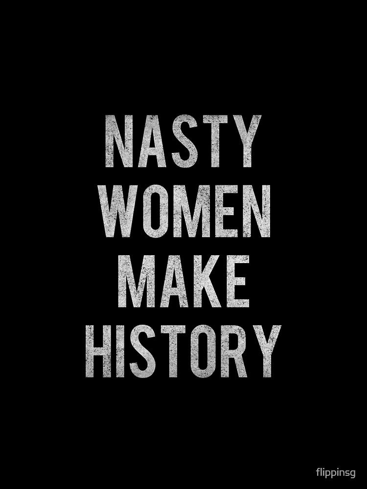 Nasty Women Make History Vintage by flippinsg
