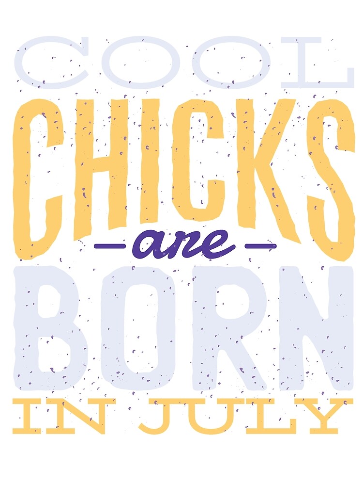 Cool Chicks Are Born In July T Shirt T-shirt, Gift For Him Her, Good Vibes, T Shirts For Women Men, T-shirt Women, Graphic Tee, Men gift by haerocanada