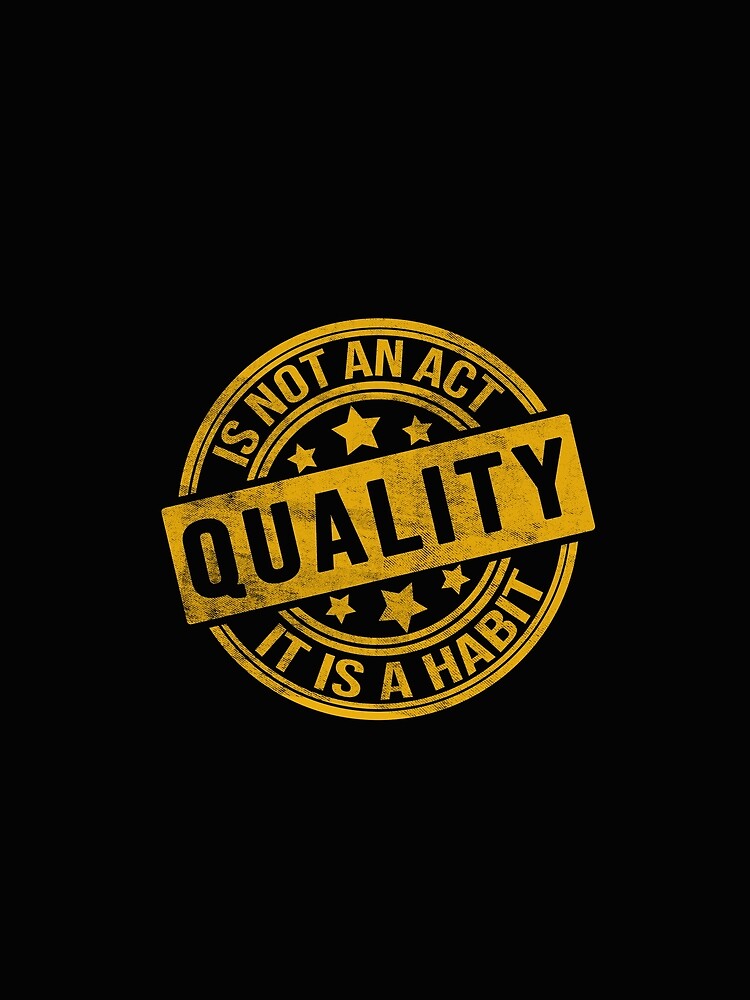 quality is not an act it is a habit by Sage86