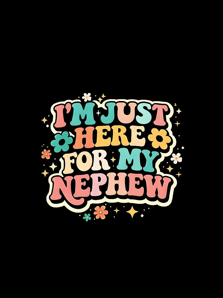 I'm Just Here for My Nephew by JODYSMORGAN