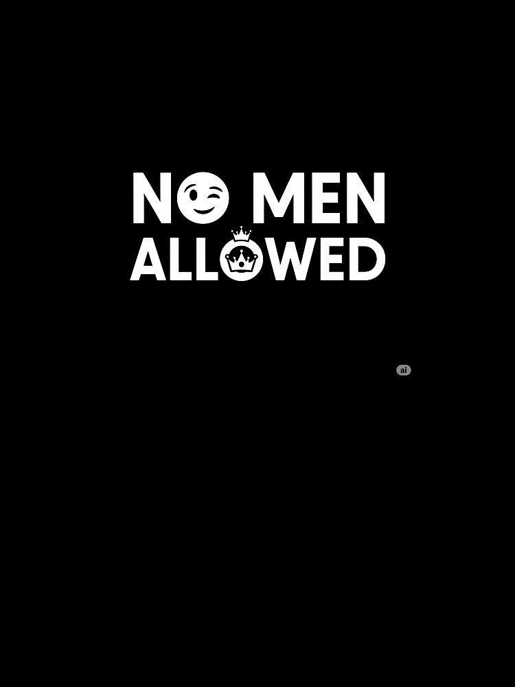 No men allowed by musthavewords
