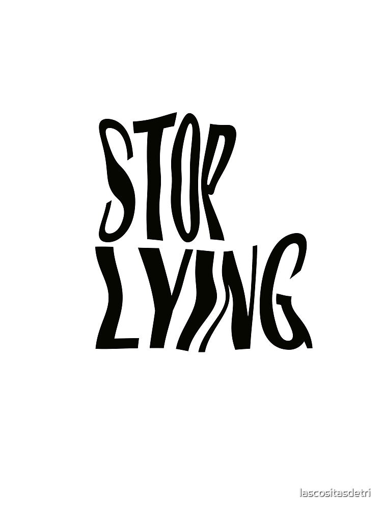 STOP LYING by lascositasdetri