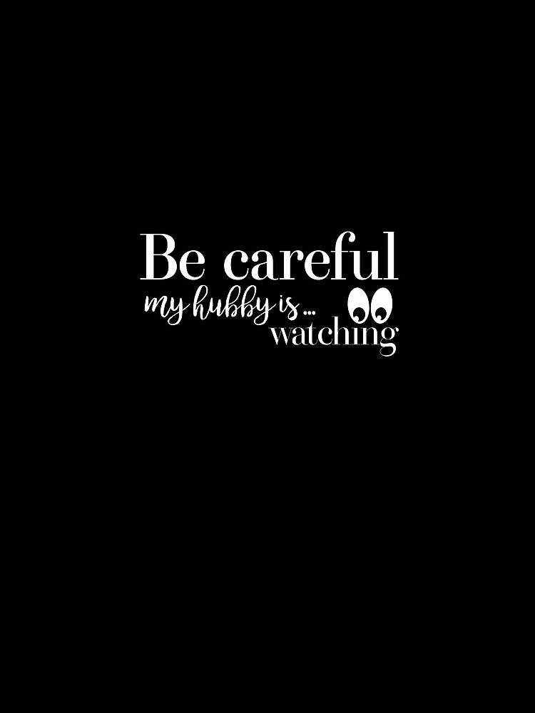 Be careful, mu hubby is watching by Larrix