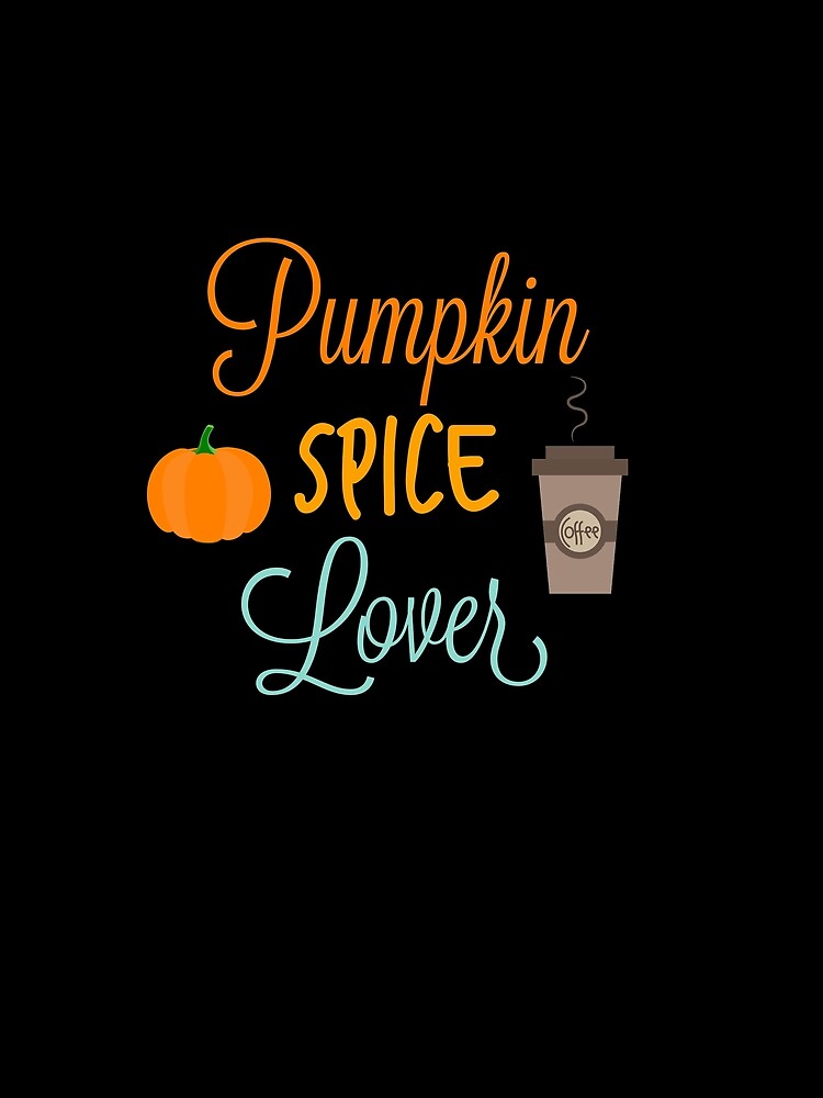Pumpkin Spice Lover by HilariousThings